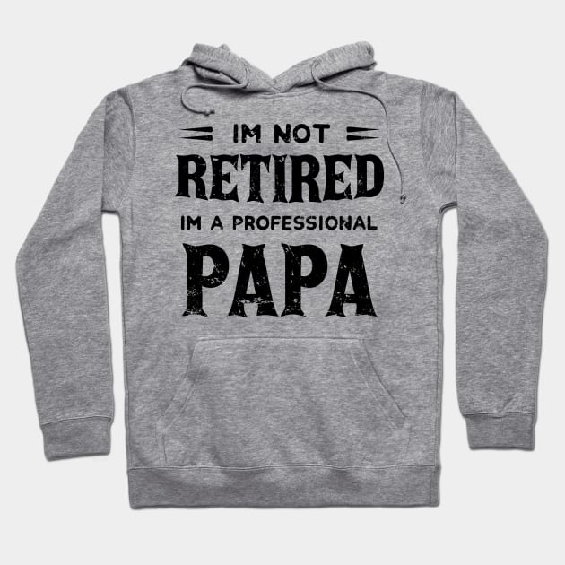 I'm Not Retired I'm A Professional Papa,fathers day Hoodie by mezy